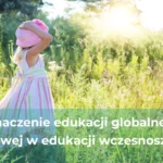 Znaczenie edukacji globalnej i kulturowej w edukacji wczesnoszkolnej